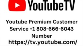 Youtube Tv Customer Service Phone +1 808-666-6043 Number