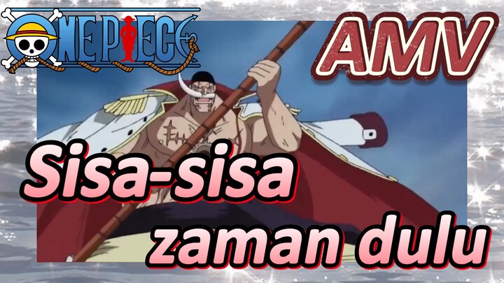 [One Piece] AMV | Sisa-sisa zaman dulu