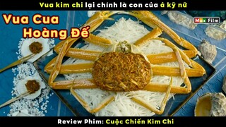 Vua cua hoàng đế trăm năm mới có 1 con - review phim Cuộc Chiến Kim Chi