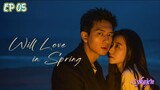 🇨🇳WILL LOVE IN SPRING EP 05(engsub)2024