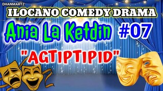 ILOCANO COMEDY DRAMA || AGTIPTIPID | ANIA LA KETDIN 07 | PAGKAKATAWAAN