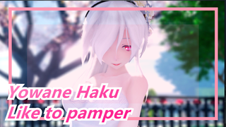 Yowane Haku|【Yowane】Today you still like to pamper ❤