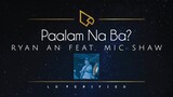 Ryan An feat. Mic Shaw | Paalam Na Ba? (Lyric Video)