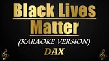 Black Lives Matter - Dax (Karaoke/Instrumental)