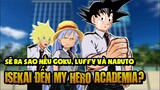 Giả Thuyết: Goku, Luffy Và Naruto Isekai Vào Thế Giới Của My Hero Academia