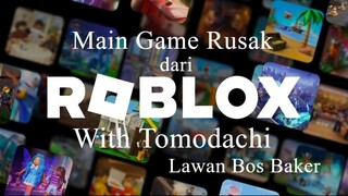 Main Game Rusak dari Roblox With Tomodachi Lawan Bos Baker