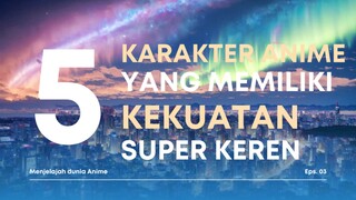 5 KARAKTER ANIME YANG MEMPUNYAI KEKUATAN SUPER KEREN