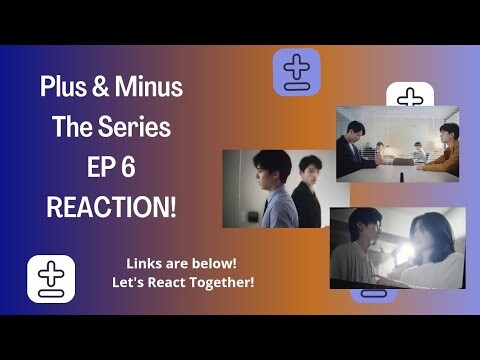 Plus & Minus Ep6 Reaction (with links)