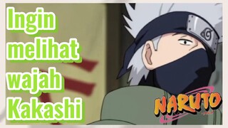 Ingin melihat wajah Kakashi