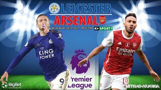 NHẬN ĐỊNH BÓNG ĐÁ | Leicester vs Arsenal (18h30 ngày 30/10). K+ trực tiếp bóng đá Ngoại hạng Anh