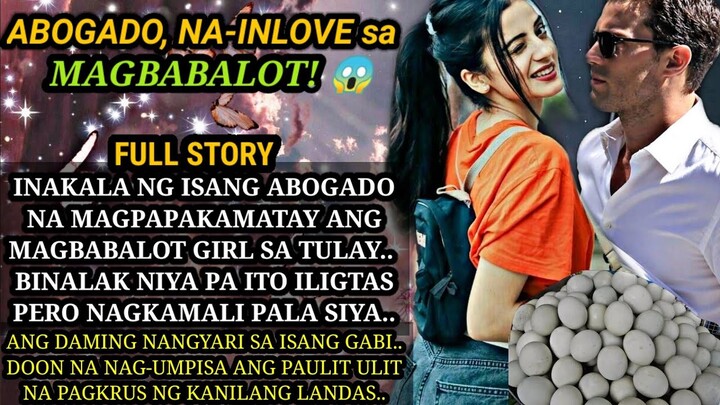 FULLSTORY:MAYAMAN,na-INLOVE sa MAGBABALOT. INAKALA NG ISANG ABOGADO NA MAGPAPAKAMATAY ANG MAGBABALOT