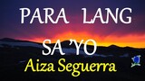 PARA LANG SA'YO -  AIZA SEGUERRA lyrics