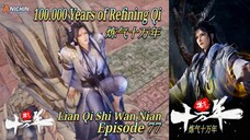 Eps 77 | 100.000 Years of Refining Qi [Lian Qi Shi Wan Nian] Sub Indo