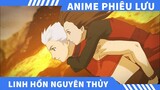 Review Phim Anime Linh Hồn Nguyên Thủy  , Review Phim Anime phiêu lưu  của  Kyty Anime