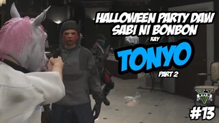 HALLOWEEN PARTY DAW SABI NI BONBON KAY TONYO (PART 2) | GTA V RP [iPLAYRP] | #13