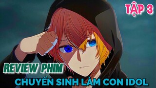 Tóm Tắt Anime | Chuyển Sinh Làm Con Của Thần Tượng | Oshi No Ko | Tập 3 |  Tiên Misaki Review