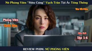 [Review Phim] Phóng Viên Quốc Dân Vạch Trần Tội Ác Tổng Thống | Nữ Phóng Viên | The Journalist