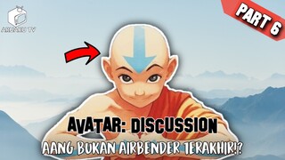 AANG BUKANLAH AIRBENDER TERAKHIR PART 6 (SELESAI)