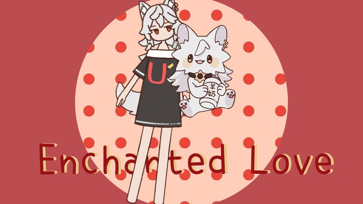 【呜米周年贺补档】Enchanted Love Umy