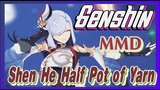 [Genshin  MMD] Shen He,  Half Pot of Yarn