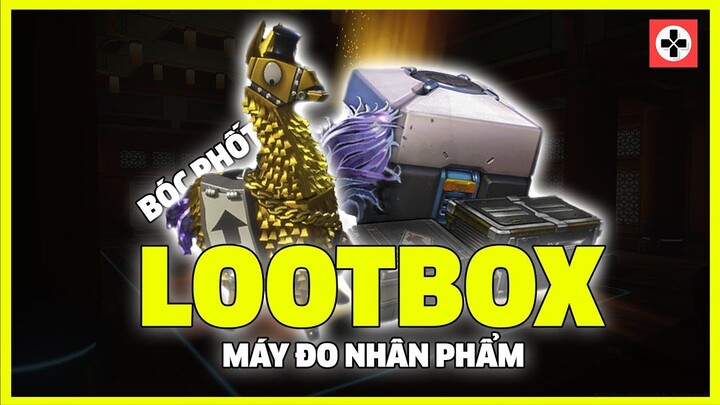 LOOTBOX - HÒM NHÂN PHẨM hay cờ bạc TRÁ HÌNH - Giải Mã Bí Ẩn