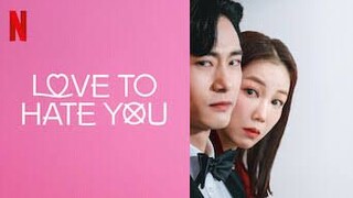 Love to Hate You Episode 2 [ English Sub. ]