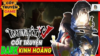 Identity V: Cốt Truyện DARK dã man | Mọt Game Mobile