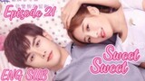 Sweet Sweet Episode 21 [ENG SUB] C drama