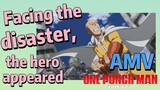 [One-Punch Man]  AMV |  Facing the disaster, the hero appeared