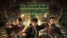The Guardian Liu Hengshun | TBA