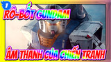 [Rô-bốt Gundam] Nguyên gốc, cuộc chiến 1 năm - âm thanh của chiến tranh_1
