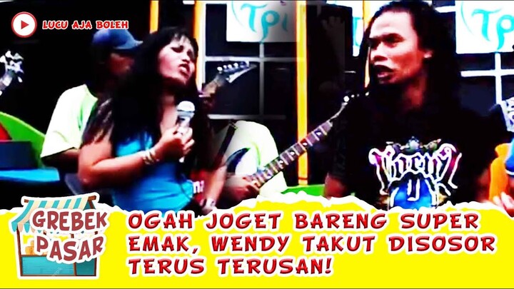 OGAH JOGET BARENG SUPER EMAK, WENDY TAKUT DISOSOR TERUS TERUSAN! - GREBEK PASAR