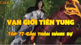 Vạn giới tiên tung_Tập 77-Cẩn thận hành sự