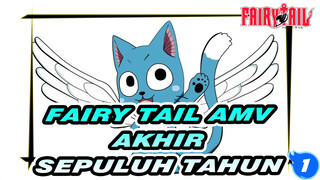 [Fairy Tail AMV] Akhir "Petualangan Sepuluh Tahun"_1