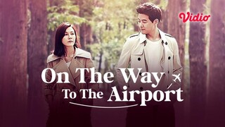 On The Way to the Airport (2016) Episode 6 Sub Indo | K-Drama