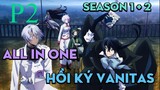 Tóm Tắt " Hồi kí Vanitas " | P2 | AL Anime