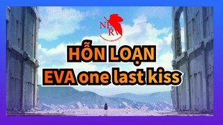 HỖN LOẠN EVA
one last kiss