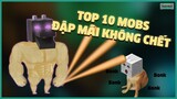 Top 10 Mobs MINECRAFT ĐẬP MÃI KHÔNG CHẾT