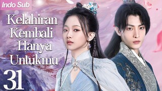 【Indo Sub】Kelahiran kembali hanya untukmu 31 | (Pemeran:Wen Moyan ,Wang Zuyi)