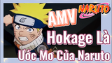 [Naruto] AMV | Hokage Là Ước Mơ Của Naruto