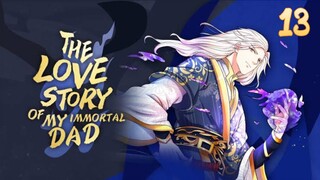 EP 13 | The Love Story of My Immortal Dad [ENG SUB]