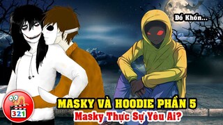 Câu Chuyện Masky Và Hoodie Phần 5: Mối Tình Tay Ba Và Trận Chiến Đẫm Máu Giữa Hoodie Với Jeff