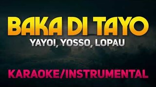 Baka Di Tayo - Yayoi, Yosso, Lopau (Karaoke/Instrumental)