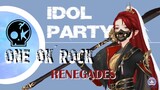 IDOL PARTY: ONE OK ROCK - RENEGADES [GMV] ❤️‍🔥