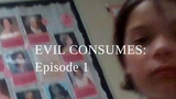 THE EVIL CONSUMES: Episode 1