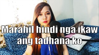 Marahil Hindi Nga Ikaw Ang Tadhana Ko... (Huling Patak ng Luha Girl Cover)