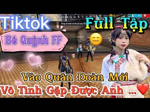 Tik Tok Free Fire | Phim ngắn: ''Vào Quân Đoàn Mới vô tình gặp được anh”FULL Tập | Bé Quỳnh FF