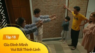 Gia Đình Mình Vui Bất Thình Linh - Tập 18 | Cú sốc vui vẻ em dâu báo đáp sau khi khui quà của 2 chị