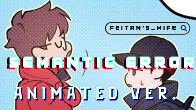 SEMANTIC ERROR/ANIMATED VER.|EP3|ENG SUB|2022 |BL|