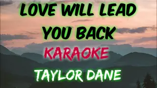 LOVE WILL LEAD YOU BACK - TAYLOR DANE (KARAOKE VERSION)